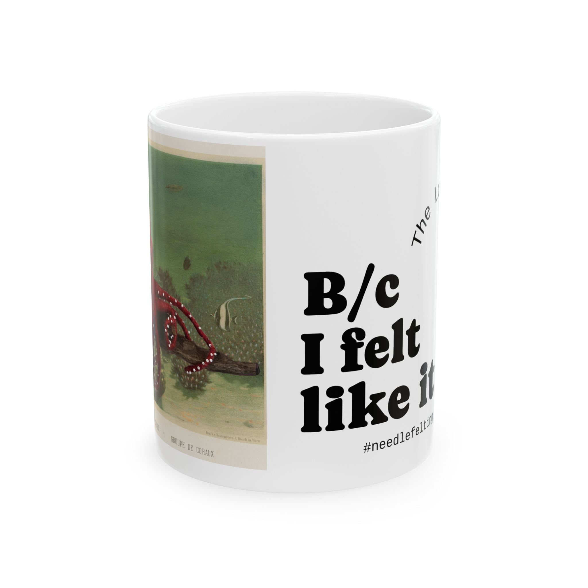 Ceramic Mug - Vintage Art & Humorous Quote “B/c I felt like it” Coffee Cup needle felting enthusiast