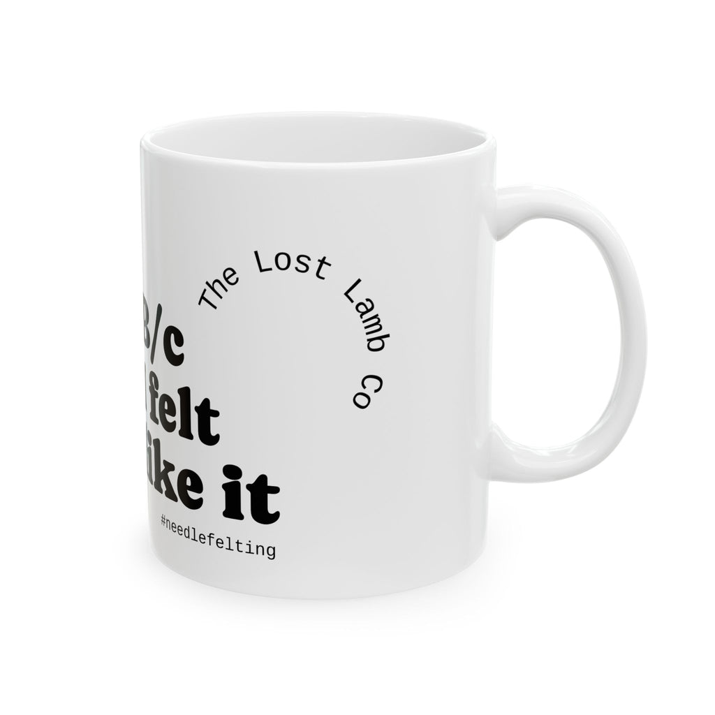 Ceramic Mug - Vintage Art & Humorous Quote “B/c I felt like it” Coffee Cup needle felting enthusiast
